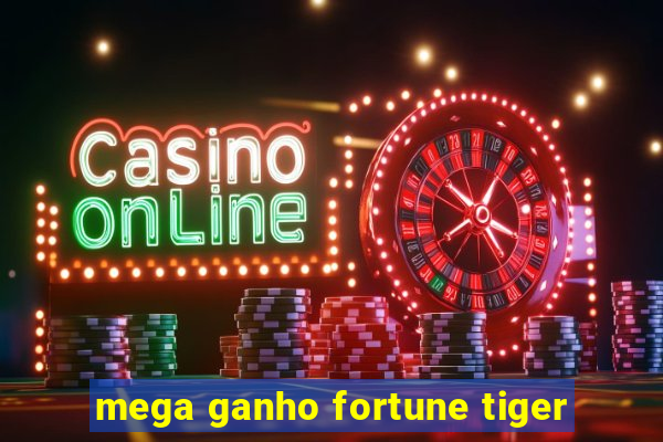 mega ganho fortune tiger